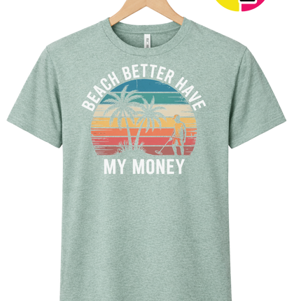 Beach Better Have My Money Tee