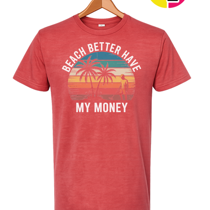 Beach Better Have My Money Tee