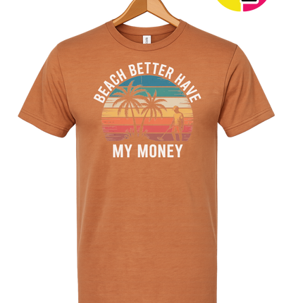 Beach Better Have My Money Tee