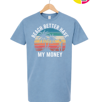 Beach Better Have My Money Tee
