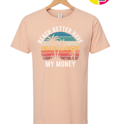 Beach Better Have My Money Tee