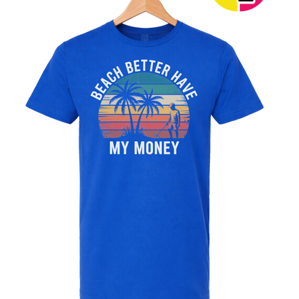 Beach Better Have My Money Tee