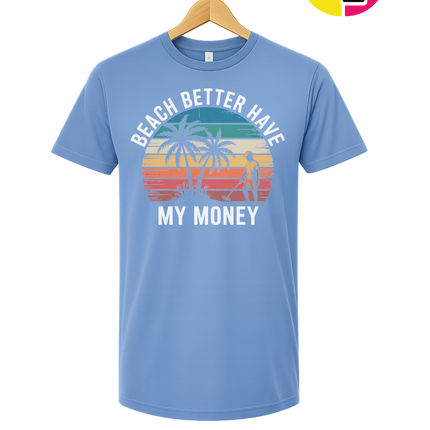 Beach Better Have My Money Tee