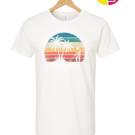 Beach Better Have My Money Tee