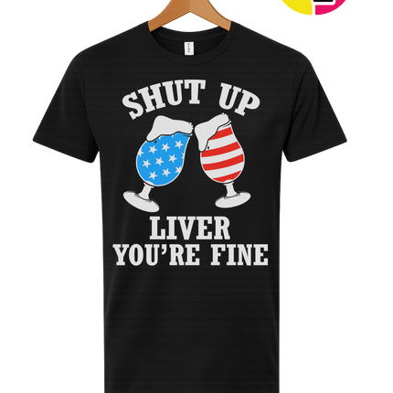 Shut Up Liver You’re Fine Tee