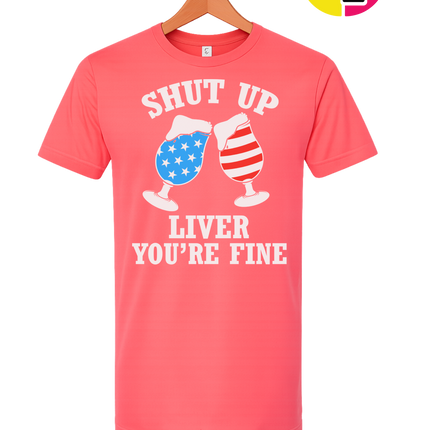 Shut Up Liver You’re Fine Tee