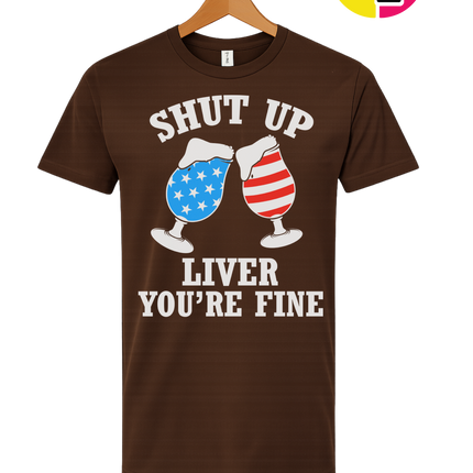 Shut Up Liver You’re Fine Tee