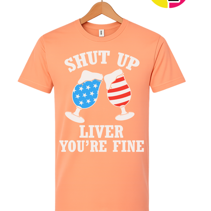 Shut Up Liver You’re Fine Tee