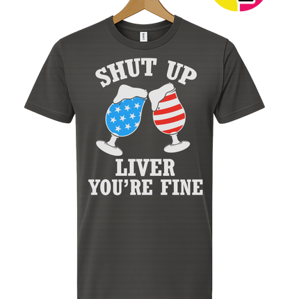 Shut Up Liver You’re Fine Tee