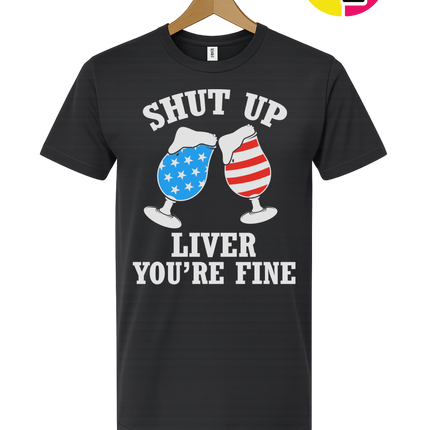 Shut Up Liver You’re Fine Tee