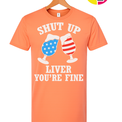 Shut Up Liver You’re Fine Tee