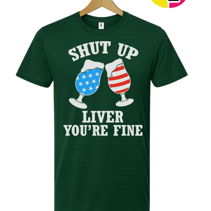 Shut Up Liver You’re Fine Tee