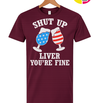 Shut Up Liver You’re Fine Tee
