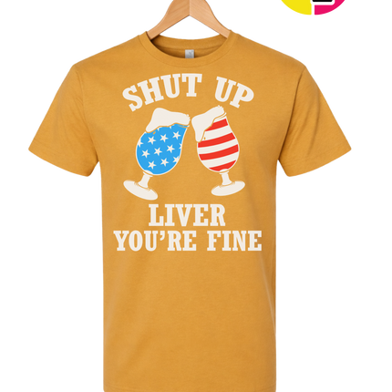 Shut Up Liver You’re Fine Tee