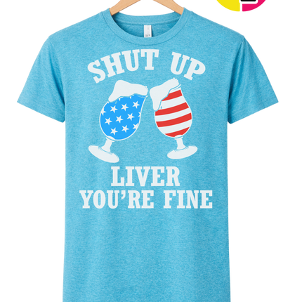 Shut Up Liver You’re Fine Tee