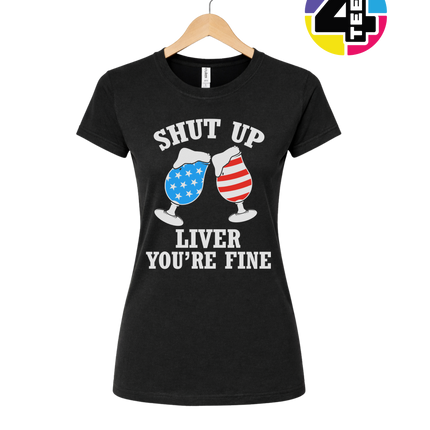 Shut Up Liver You’re Fine Women's Tee