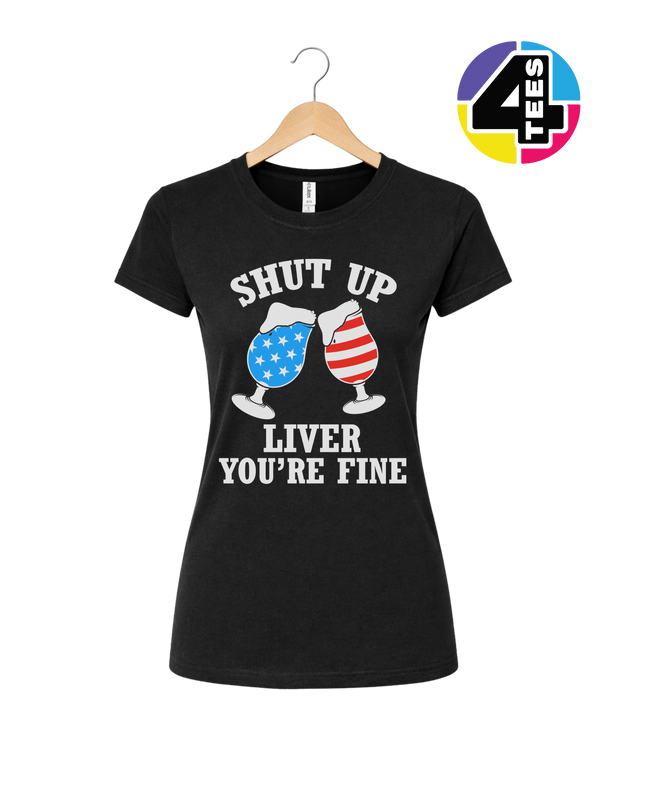 Shut Up Liver You’re Fine Women's Tee