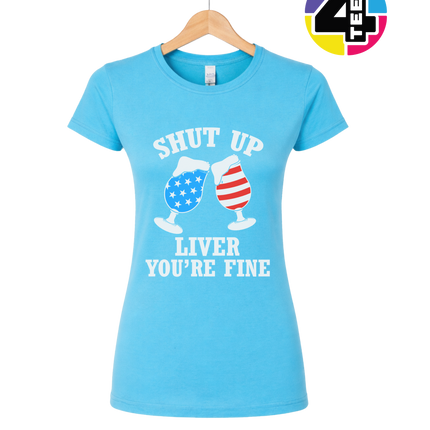 Shut Up Liver You’re Fine Women's Tee
