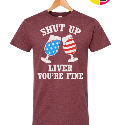 Shut Up Liver You’re Fine Tee