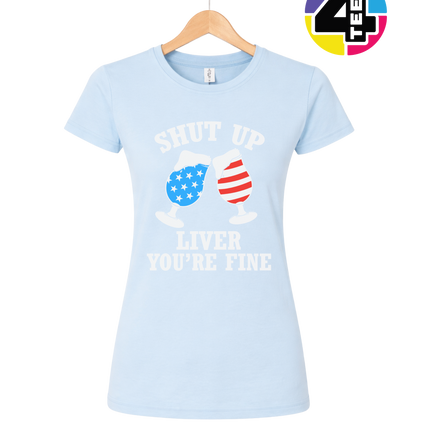 Shut Up Liver You’re Fine Women's Tee