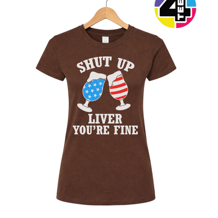 Shut Up Liver You’re Fine Women's Tee