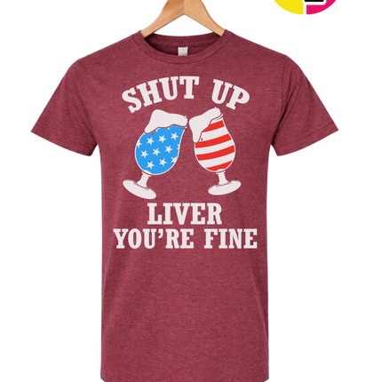 Shut Up Liver You’re Fine Tee