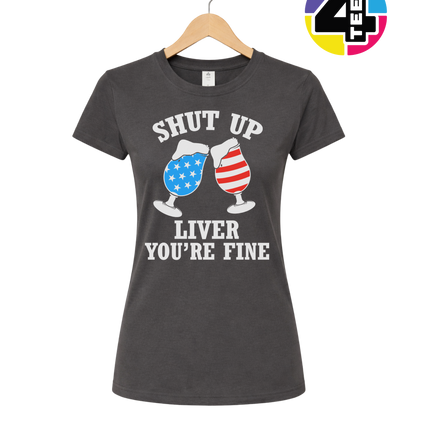 Shut Up Liver You’re Fine Women's Tee