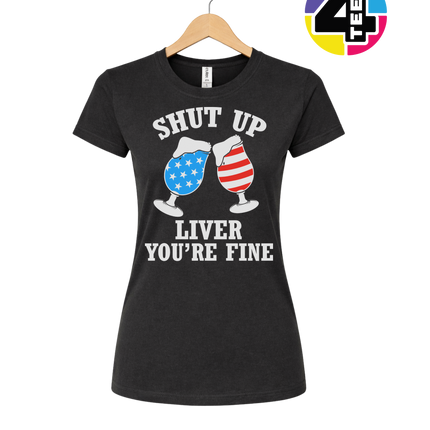 Shut Up Liver You’re Fine Women's Tee