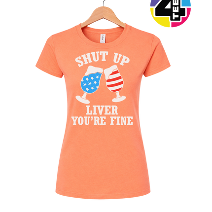 Shut Up Liver You’re Fine Women's Tee