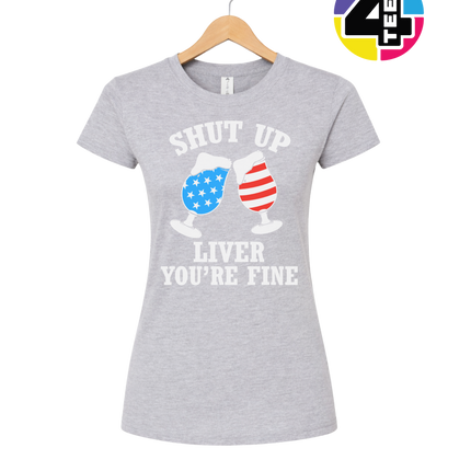 Shut Up Liver You’re Fine Women's Tee