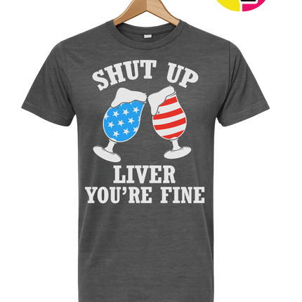 Shut Up Liver You’re Fine Tee