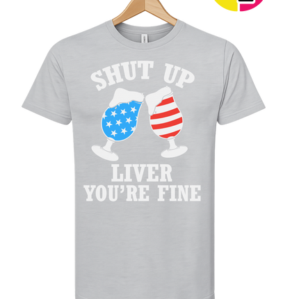 Shut Up Liver You’re Fine Tee