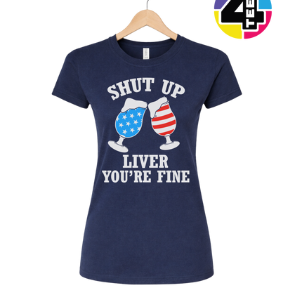 Shut Up Liver You’re Fine Women's Tee