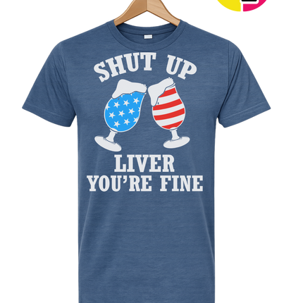 Shut Up Liver You’re Fine Tee
