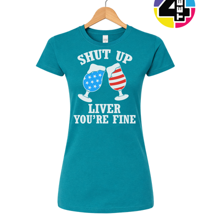 Shut Up Liver You’re Fine Women's Tee