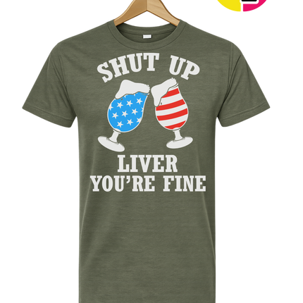 Shut Up Liver You’re Fine Tee
