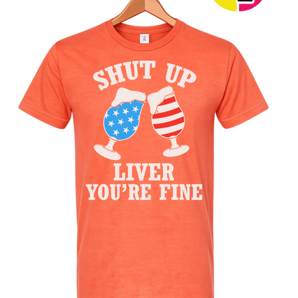 Shut Up Liver You’re Fine Tee