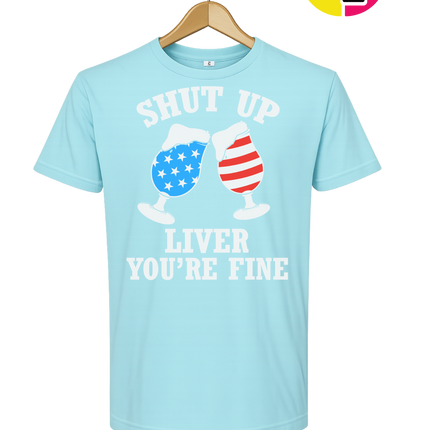 Shut Up Liver You’re Fine Tee