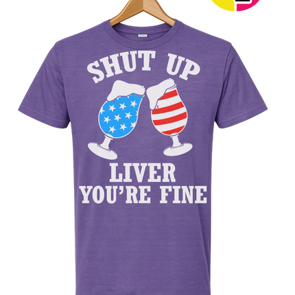 Shut Up Liver You’re Fine Tee