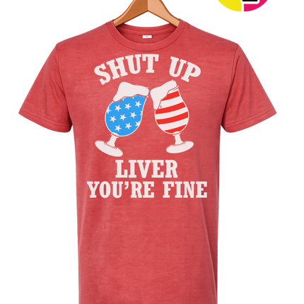 Shut Up Liver You’re Fine Tee