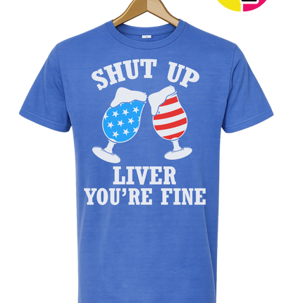 Shut Up Liver You’re Fine Tee