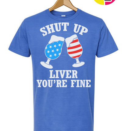Shut Up Liver You’re Fine Tee