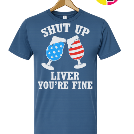 Shut Up Liver You’re Fine Tee
