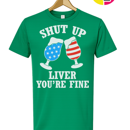 Shut Up Liver You’re Fine Tee