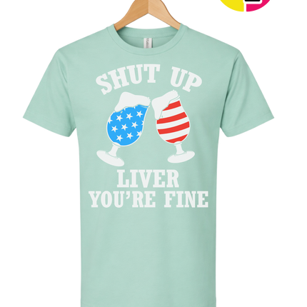 Shut Up Liver You’re Fine Tee