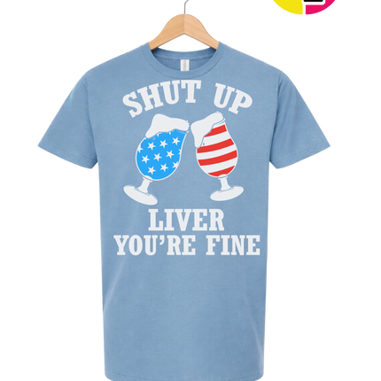 Shut Up Liver You’re Fine Tee