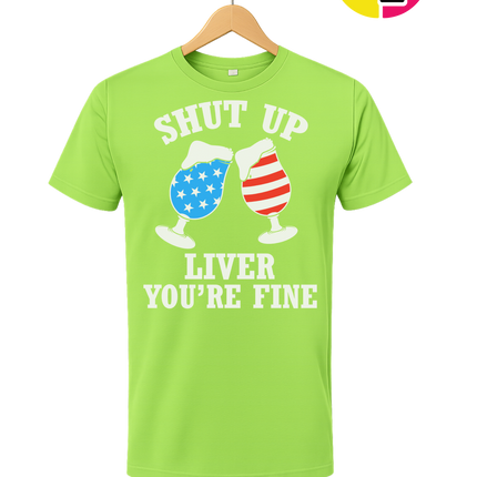 Shut Up Liver You’re Fine Tee