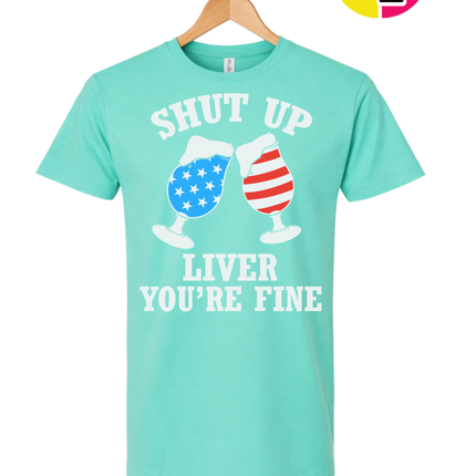Shut Up Liver You’re Fine Tee