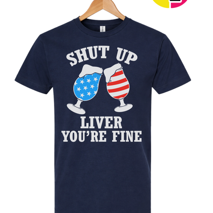 Shut Up Liver You’re Fine Tee