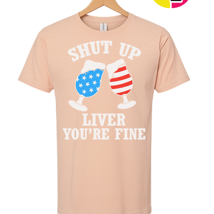 Shut Up Liver You’re Fine Tee